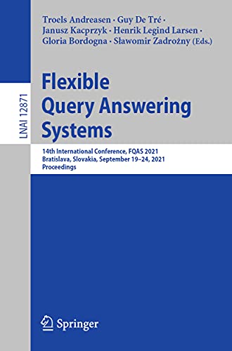 Flexible Query Answering Systems: 14th International Conference, FQAS 2021, Bratislava, Slovakia, September 19–24, 2021, Proceedings (Lecture Notes in Computer Science, Band 12871)