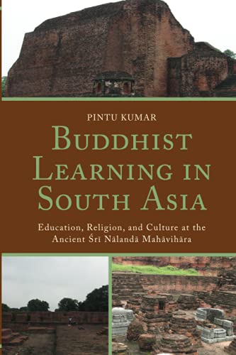 Buddhist Learning in South Asia: Education, Religion, and Culture at the Ancient Sri Nalanda Mahavihara