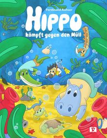 Hippo kämpft gegen den Müll: Bilderbuch