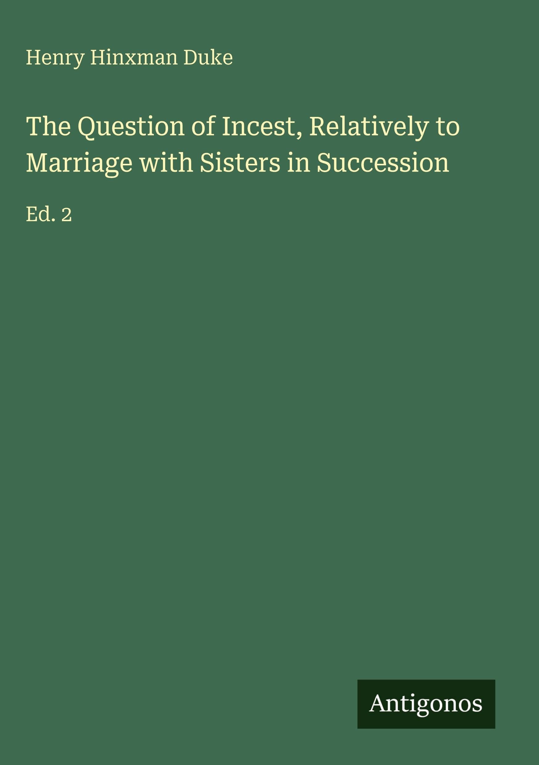 The Question of Incest, Relatively to Marriage with Sisters in Succession: Ed. 2