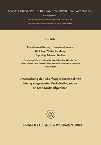 Untersuchung der Überfluggeräuschspektren Häufig Eingesetzter Verkehrsflugzeuge an Standardmeßpunkten (Forschungsberichte des Landes Nordrhein-Westfalen, 1289, Band 1289)