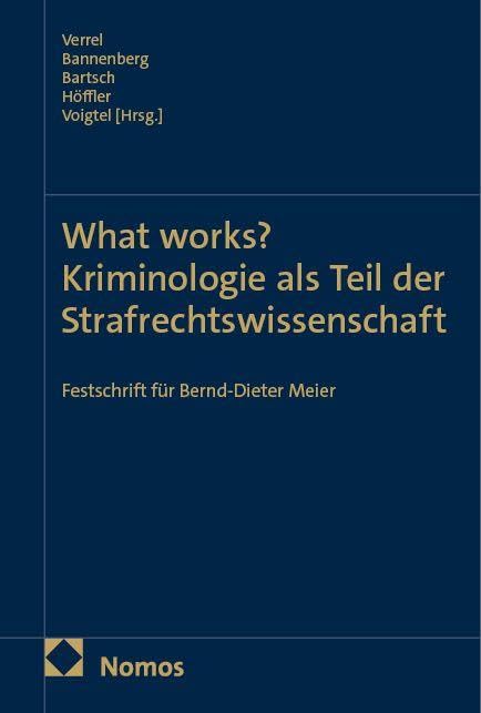 What works? Kriminologie als Teil der Strafrechtswissenschaft: Festschrift für Bernd-Dieter Meier