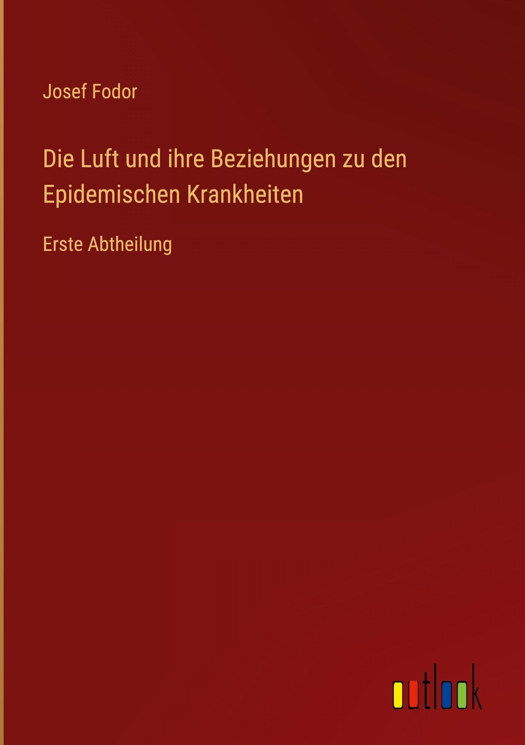 Die Luft und ihre Beziehungen zu den Epidemischen Krankheiten: Erste Abtheilung