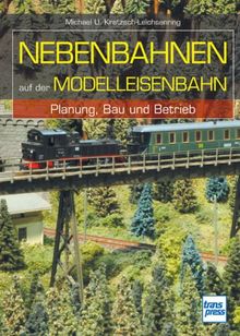 Nebenbahnen auf der Modelleisenbahn: Planung, Bau und Betrieb