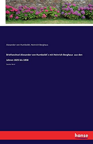 Briefwechsel Alexander von Humboldt´s mit Heinrich Berghaus aus den Jahren 1825 bis 1858: Zweiter Band