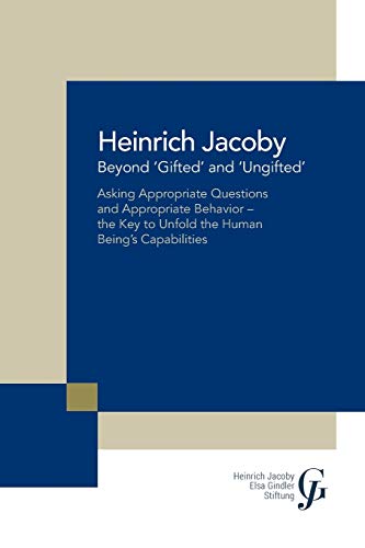 Beyond ‘Gifted’ and ‘Ungifted’: Asking Appropriate Questions and Appropriate Behavior—the Key to Unfold the Human Being’s Capabilities
