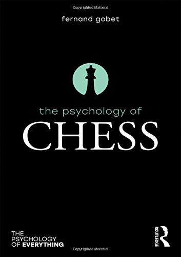 Fernand Gobet The Psychology Of Chess (Psychology Of Everything)