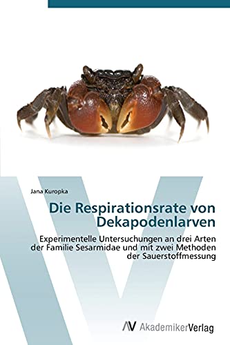 Die Respirationsrate von Dekapodenlarven: Experimentelle Untersuchungen an drei Arten der Familie Sesarmidae und mit zwei Methoden der Sauerstoffmessung