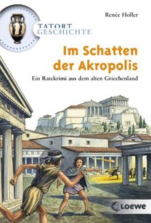 Tatort Geschichte. Im Schatten der Akropolis