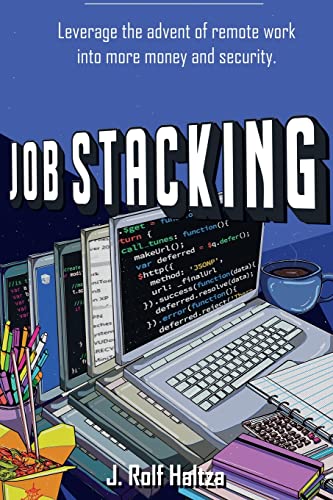 Haltza, J. Rolf Job Stacking, Leverage The Advent Of Remote Work Into More Money And Security