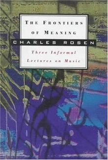 The Frontiers of Meaning: Three Informal Lectures on Music