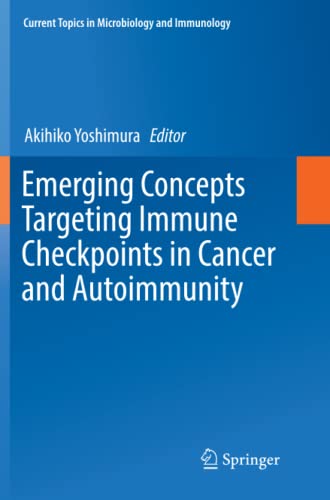Emerging Concepts Targeting Immune Checkpoints in Cancer and Autoimmunity (Current Topics in Microbiology and Immunology, Band 410)