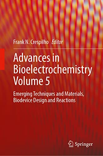Advances in Bioelectrochemistry Volume 5: Emerging Techniques and Materials, Biodevice Design and Reactions (Advances in Bioelectrochemistry, 5)
