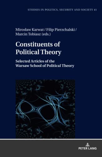 Constituents of Political Theory: Selected Articles of the Warsaw School of Political Theory (Studies in Politics, Security and Society, Band 41)