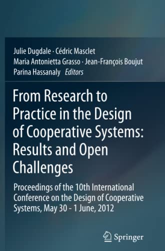 From Research to Practice in the Design of Cooperative Systems: Results and Open Challenges: Proceedings of the 10th International Conference on the ... of Cooperative Systems, May 30 - 1 June, 2012