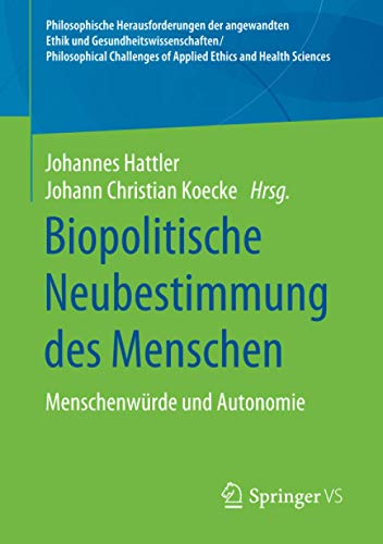 Biopolitische Neubestimmung des Menschen: Menschenwürde und Autonomie (Philosophische Herausforderungen der angewandten Ethik und ... of Applied Ethics and Health Sciences)
