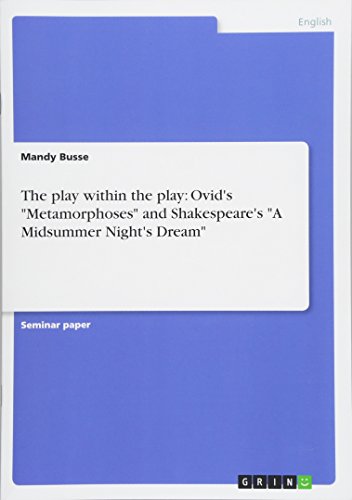 The play within the play: Ovid's Metamorphoses and Shakespeare's A Midsummer Night's Dream