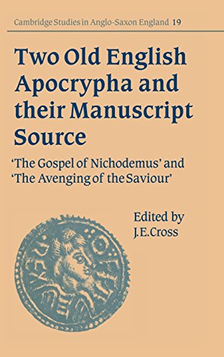 Two Old English Apocrypha and their Manuscript Source: The Gospel of Nichodemus and The Avenging of the Saviour (Cambridge Studies in Anglo-Saxon England, Band 19)