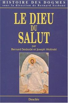 Histoire des dogmes. Vol. 1. Le Dieu du salut : la tradition, la règle de foi et les symboles, l'économie du salut, le développement des dogmes trinitaire et christologique