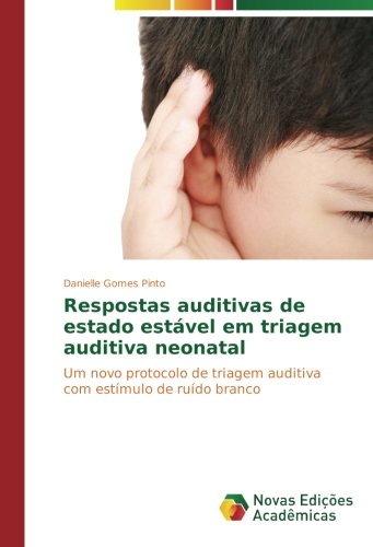 Respostas auditivas de estado estável em triagem auditiva neonatal: Um novo protocolo de triagem auditiva com estímulo de ruído branco