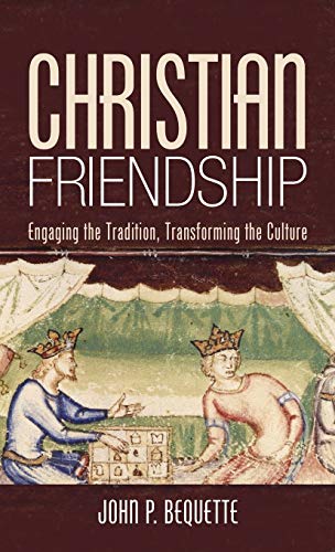Christian Friendship: Engaging the Tradition, Transforming the Culture