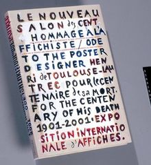 Le nouveau Salon des Cent : exposition internationale d'affiches, un acte de respect et de générosité de 100 affichistes du monde entier : à l'occasion du centenaire de la mort 1901-2001 de l'affichiste Henri de Toulouse-Lautrec. On the occasion of the...