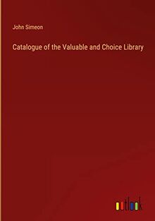 Catalogue of the Valuable and Choice Library