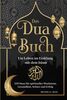 Das Dua Buch für ein Leben im Einklang mit dem Islam: Authentische Bitt- und Dankgebete aus Koran und den Hadithen für alle Lebenslagen - Duas für spirituelles Wachstum, Gesundheit, Schutz und Erfolg