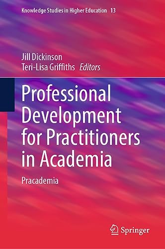 Professional Development for Practitioners in Academia: Pracademia (Knowledge Studies in Higher Education, 13, Band 13)