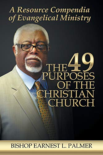 The 49 Purposes of the Christian Church: A Resource Compendia of Evangelical Ministry