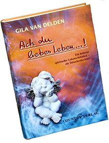 Ach du liebes Leben...!: Ein heiterer spiritueller Lebensrückblick - ein Tatsachenbericht