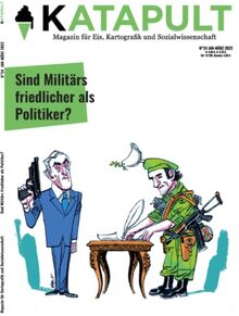 KATAPULT Magazin Ausgabe 24: Sind Militärs friedlicher als Politiker?