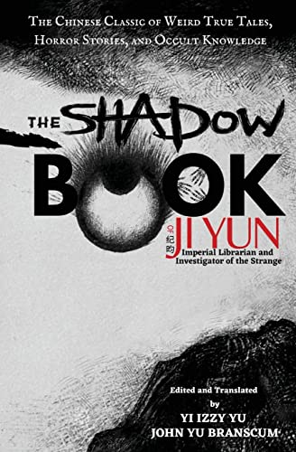 Yun Ji The Shadow Book Of Ji Yun, The Chinese Classic Of Weird True Tales, Horror Stories, And Occult Knowledge