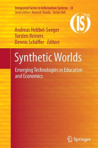Synthetic Worlds: Emerging Technologies in Education and Economics (Integrated Series in Information Systems, Band 33)