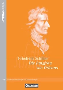 LiteraMedia: Die Jungfrau von Orleans: Handreichungen für den Unterricht. Unterrichtsvorschläge und Kopiervorlagen