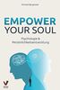 Empower your soul - Psychologie & Persönlichkeitsentwicklung: Wie Sie Ihr Unterbewusstsein beeinflussen & Ihre Persönlichkeit stärken für ein erfolgreicheres und glücklicheres Leben