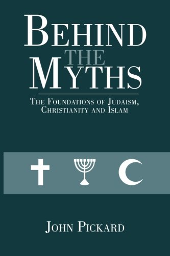 Behind the Myths: The Foundations of Judaism, Christianity and Islam