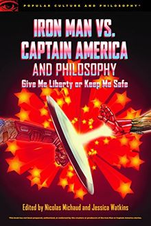 Iron Man vs. Captain America and Philosophy (Popular Culture and Philosophy, Band 115)