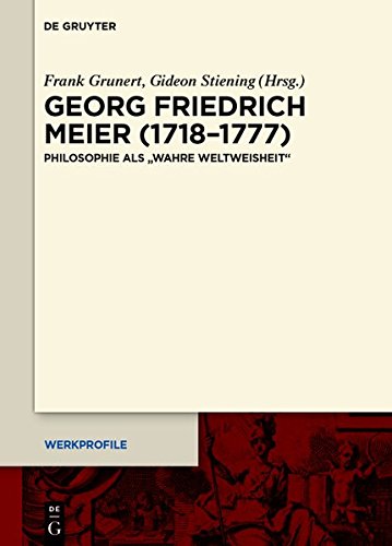 Georg Friedrich Meier (1718-1777): Philosophie als wahre Weltweisheit (Werkprofile, Band 7)