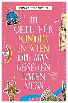 111 Orte für Kinder in Wien, die man gesehen haben muss: Reiseführer