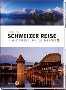 Schweizer Reise: In 40 Etappen durch das Paradies