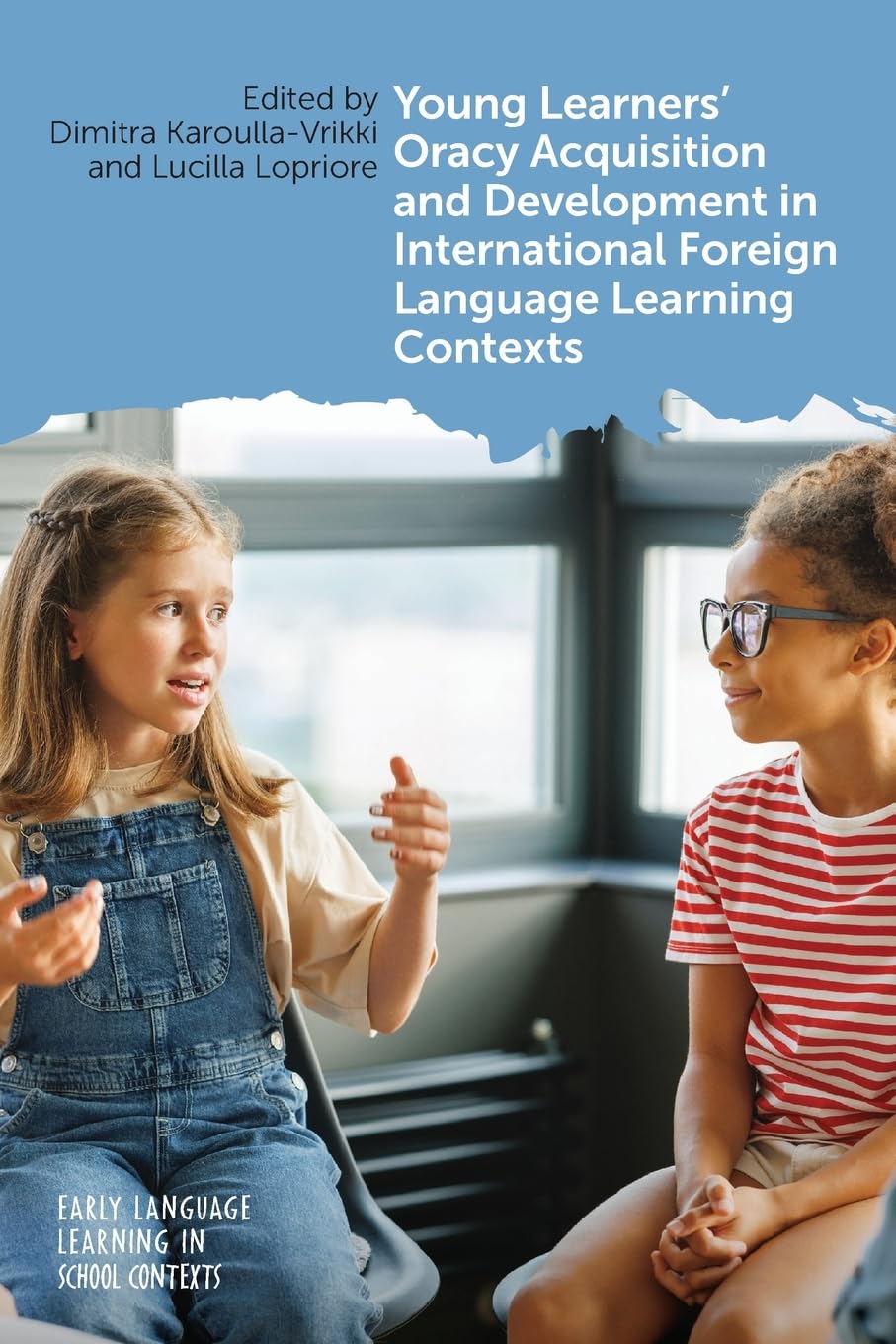 Young Learners' Oracy Acquisition and Development in International Foreign Language Learning Contexts (Early Language Learning in School Contexts)