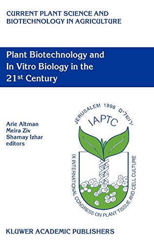 Plant Biotechnology and In Vitro Biology in the 21st Century: Proceedings of the IXth International Congress of the International Association of Plant ... Biotechnology in Agriculture, 36, Band 36)