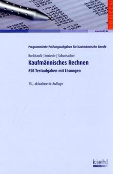 Kaufmännisches Rechnen: 850 Testaufgaben mit Lösungen