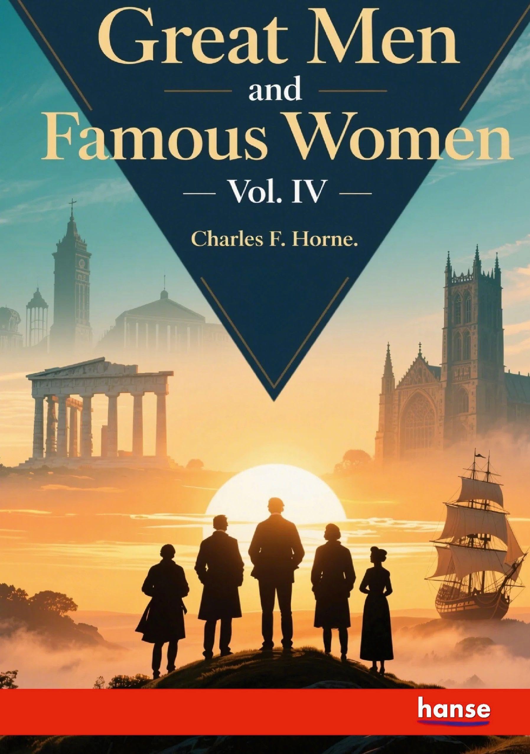 Great Men and Famous Women: Vol. IV