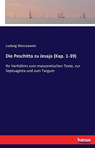 Die Peschitta zu Jesaja (Kap. 1-39): Ihr Verhältnis zum massoretischen Texte, zur Septuaginta und zum Targum