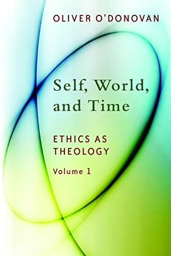 Oliver O'Donovan Self, World, And Time, Ethics As Theology 1, Ethics As Theology, An Induction