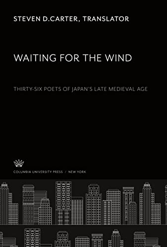 Waiting for the Wind: Thirty-Six Poets of Japan¿S Late Medieval Age