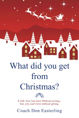 What did you get from Christmas: A Gift: You Can Give Without Loving ? but, you can?t love without giving.
