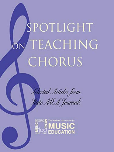 Spotlight on Teaching Chorus: Selected Articles from State M.E.A. Journals: Selected Articles from State M.E.A. Journals (Spotlight Series)
